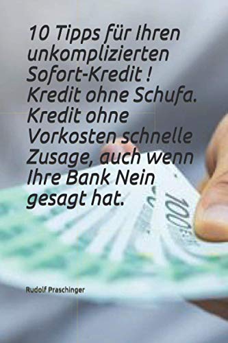 10 Tipps für Ihren unkomplizierten Sofort-Kredit ! Kredit ohne Schufa, Kredit ohne Vorkosten schnelle Zusage, auch wenn Ihre Bank Nein gesagt hat.
