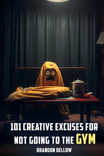 101 Creative Excuses For Not Going To The Gym