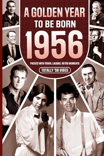 1956 a Golden Year to Be Born: Packed with Trivia, Laughs, Retro Moments and Totally '56 Vibes : UK, US and World News Retold in a Birthday Keepsake for Men, Women, Friends and Loved Ones