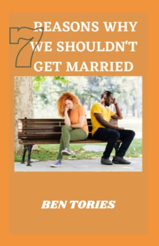 7 Reasons Why We Souldn't Get Married