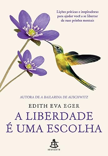 A liberdade e uma escolha - Licoes praticas e inspiradoras para ajudar voce a se libertar de suas prisoes mentais (Em Portugues do Brasil)