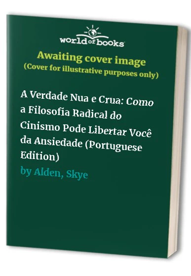 A Verdade Nua e Crua Como a Filosofia Radical do Cinismo Pode Libertar Voc da Ansiedade