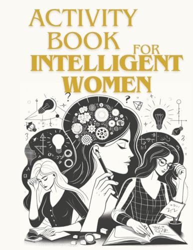 Activity Book For Intelligent Women: Engage Your Mind: A Collection of Thoughtful Puzzles and Brain Teasers for Intelligent Women