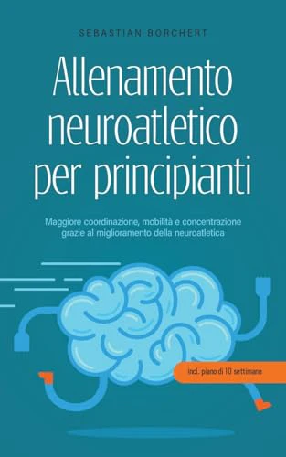 Allenamento neuroatletico per principianti Maggiore coordinazione, mobilità e concentrazione grazie al miglioramento della neuroatletica - incl. piano di 10 settimane