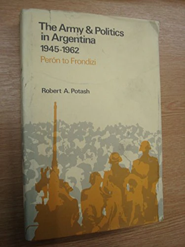 The Army and Politics in Argentina, 1945-62
