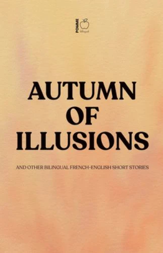Autumn of Illusions And Other Bilingual French-English Short Stories