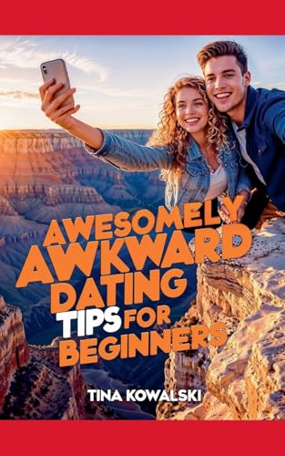 Awesomely Awkward Dating Tips For Beginners