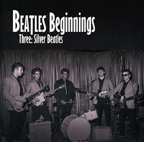 Beatles Beginnings: Volume Three: Silver Beatles