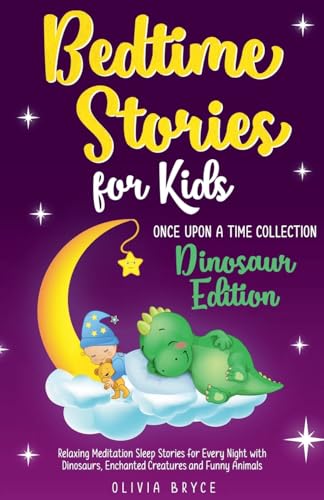 BEDTIME STORIES FOR KIDS Relaxing Meditation Sleep Stories for Every Night with Dinosaurs, Enchanted Creatures and Funny Animals