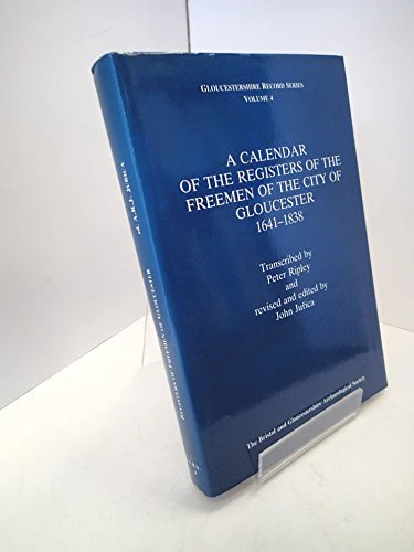 A Calendar of the Registers of the Freemen of the City of Gloucester, 1641-1838