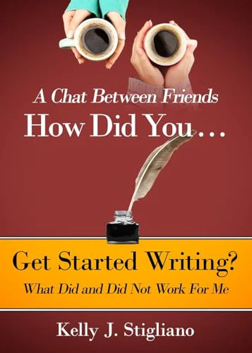 A Chat Between Friends. How Did You . . . Get Started Writing? What Did and Did Not Work For Me.