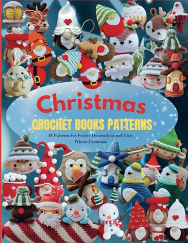 Christmas Crochet Books Patterns: 38 Patterns for Festive Decorations and Cozy Winter Creations