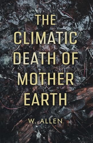 The Climatic Death of Mother Earth