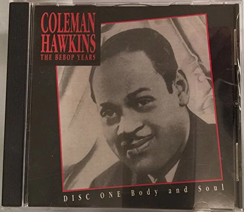 Coleman Hawkins Body and Soul the Bebop Years Disc One