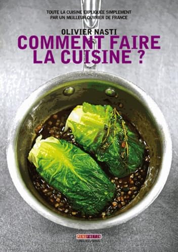 COMMENT FAIRE LA CUISINE ?: Toute la cuisine expliquée simplement par un meilleur ouvrier de France