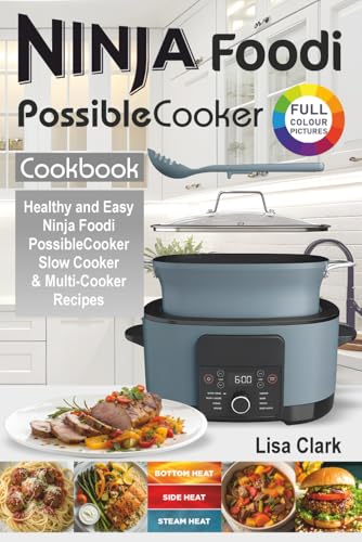 Complete Ninja Foodi PossibleCooker Cookbook : Healthy and Easy Ninja Foodi PossibleCooker Slow Cooker and Multi-Cooker Recipes