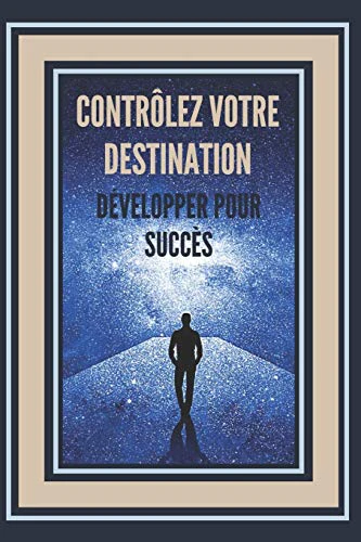 Contrôlez Votre Destination, Développer Pour Succès!