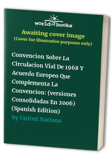 Convención Sobre La Circulación Vial De 1968 Y Acuerdo Europeo Que Complementa La Convención
