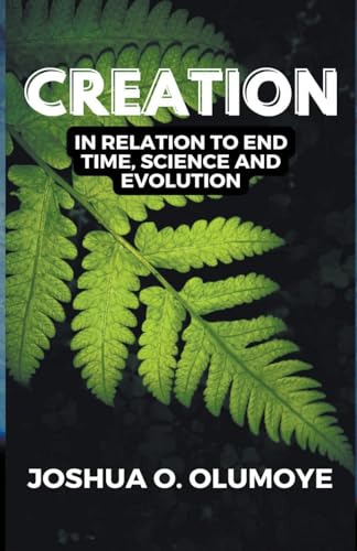 Creation(In Relation to End Time, Science & Evolution)