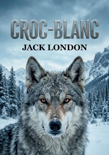 Croc-Blanc: Entre sauvagerie et civilisation : le voyage initiatique d'un loup.