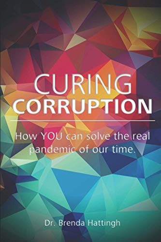 Curing Corruption. How YOU can solve the real pandemic of our time