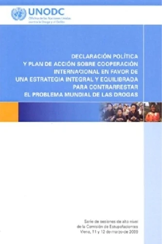 Declaración Política Y Plan De Acción Sobre Cooperación Internacional En Favor De Una Estrategia Integral Y Equilibrada Para Contrarrestar El Problem Mundial De Las Drogas