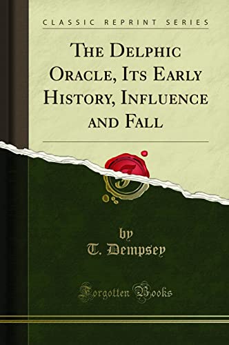 The Delphic Oracle, Its Early History, Influence and Fall (Classic Reprint)