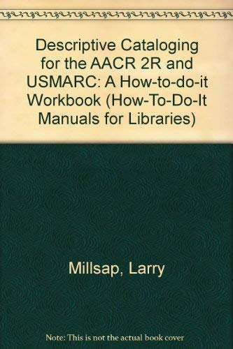 Descriptive Cataloging for the AACR 2R and USMARC