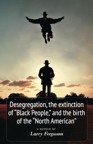 Desegregation, the extinction of "Black People," and the birth of the "North American"