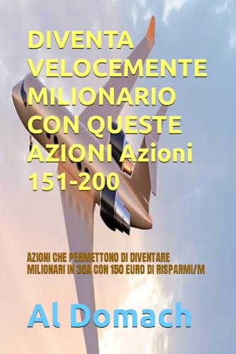 DIVENTA VELOCEMENTE MILIONARIO CON QUESTE AZIONI Azioni 151-200
