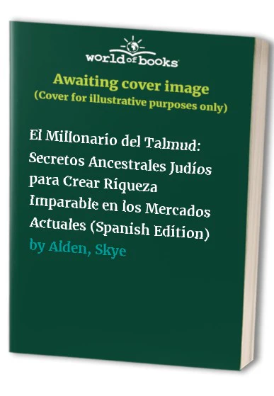El Millonario del Talmud Secretos Ancestrales Judos para Crear Riqueza Imparable en los Mercados Actuales