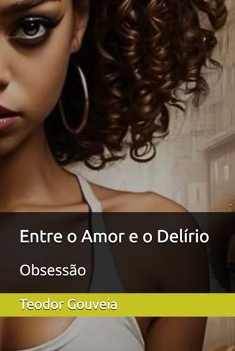 Entre o Amor e o Delírio