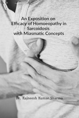 An Exposition on Efficacy of Homoeopathy in Sarcoidosis with Miasmatic Concepts