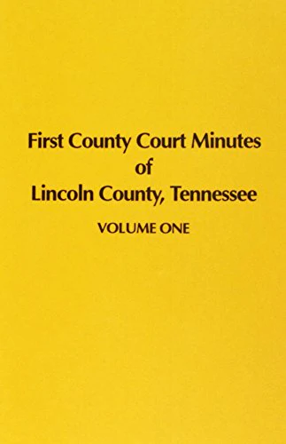 First County Court Minutes of Lincoln County, Tn., 1809-1819