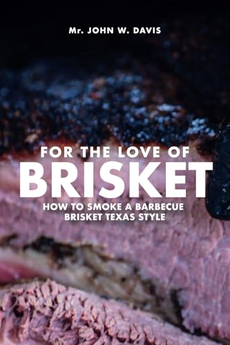 For The Love Of Brisket, How To Smoke A Barbecue Brisket Texas Style