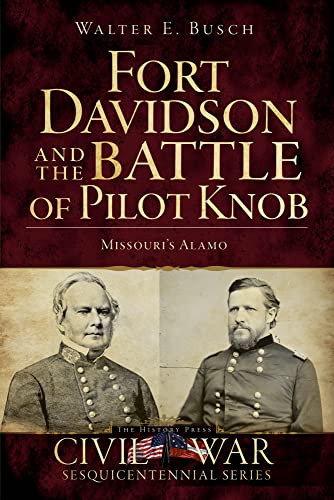 Fort Davidson and the Battle of Pilot Knob: Missouri's Alamo (Civil War Series)