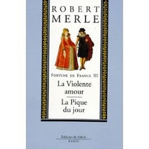 Fortune de france Tome 3: La violente amour - La pique du jour