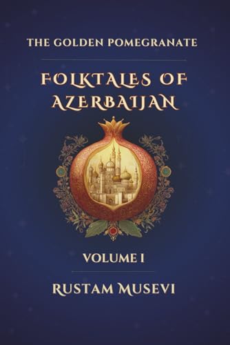 The Golden Pomegranate Folktales of Azerbaijan Volume I