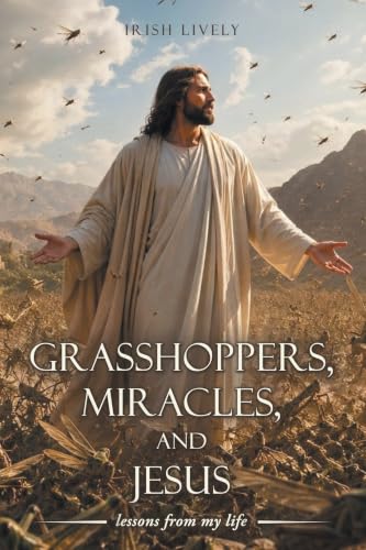 Grasshoppers, Miracles, and Jesus