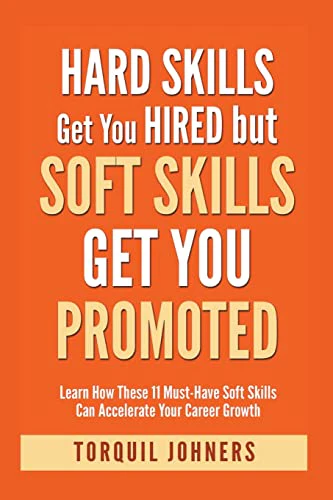 Hard Skills Get You Hired But Soft Skills Get You Promoted