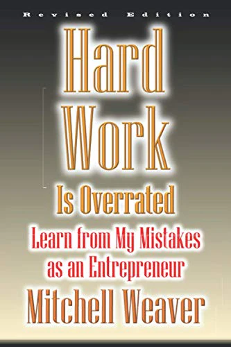 Hard Work Is Overrated (Revised Edition): Learn from My Mistakes as an Entrepreneur