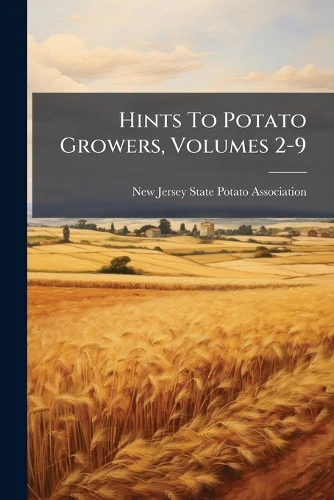 Hints To Potato Growers, Volumes 2-9