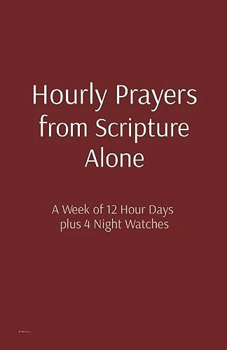 Hourly Prayers from Scripture Alone