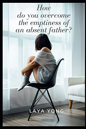 How do you overcome the emptiness of an absent father?