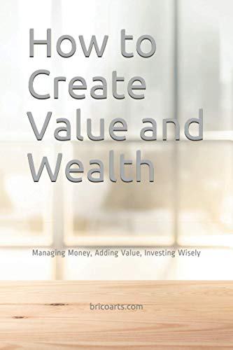 How to Create Value and Wealth