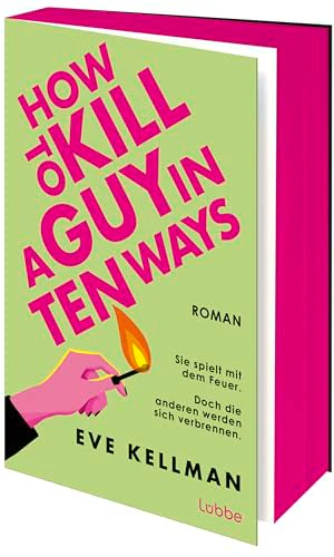 How To Kill a Guy in Ten Ways: Roman. Ein herrlich schwarzhumoriger Female-Revenge-Thriller