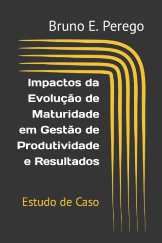Impactos da Evolução de Maturidade em Gestão de Produtividade e Resultados