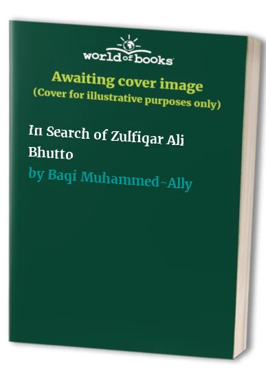In Search of Zulfiqar Ali Bhutto