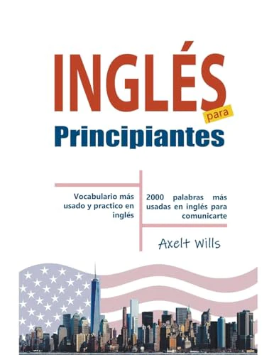 Inglés para Principiantes Vocabulario Más Usado y Practico en Inglés - 2000 Palabras más Usadas en Inglés para Comunicarte