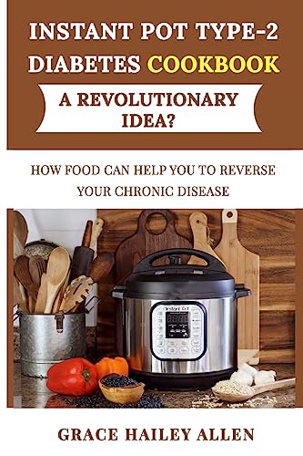 Instant Pot Type 2 Diabets Cookbook a Revolutionary Idea?